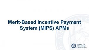 MeritBased Incentive Payment System MIPS APMs Overview MIPS