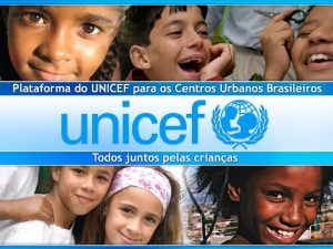UNICEF no Mundo Hoje atua em 190 pases