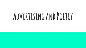 Advertising and Poetry Poetry is unique in the