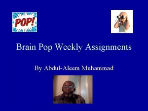 Brain Pop Weekly Assignments By AbdulAleem Muhammad Science