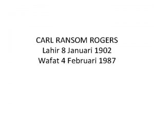 CARL RANSOM ROGERS Lahir 8 Januari 1902 Wafat