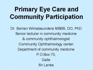 Primary Eye Care and Community Participation Dr Saman