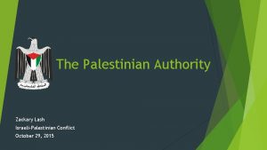 The Palestinian Authority Zackary Lash IsraeliPalestinian Conflict October
