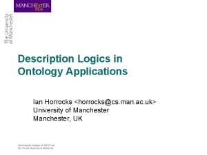 Description Logics in Ontology Applications Ian Horrocks horrockscs