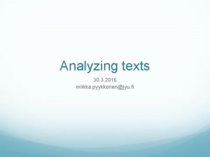 Analyzing texts 30 3 2016 miikka pyykkonenjyu fi