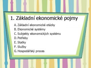 1 Zkladn ekonomick pojmy A Zkladn ekonomick otzky