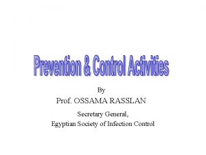 By Prof OSSAMA RASSLAN Secretary General Egyptian Society