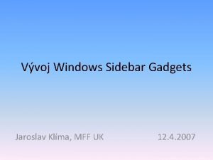 Vvoj Windows Sidebar Gadgets Jaroslav Klma MFF UK