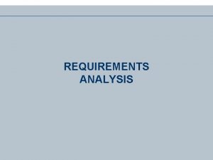 REQUIREMENTS ANALYSIS 1 Context of System Analysis Requirements