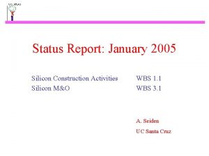 Status Report January 2005 Silicon Construction Activities Silicon