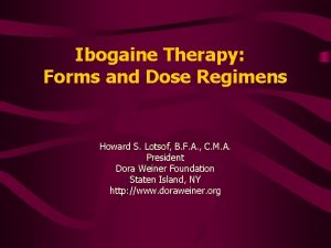 Ibogaine Therapy Forms and Dose Regimens Howard S