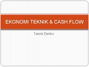 EKONOMI TEKNIK CASH FLOW Teknik Elektro Apa itu