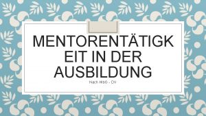 MENTORENTTIGK EIT IN DER AUSBILDUNG Nach Hlb G