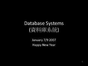 Database Systems January 79 2007 Happy New Year