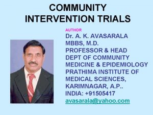 COMMUNITY INTERVENTION TRIALS AUTHOR Dr A K AVASARALA