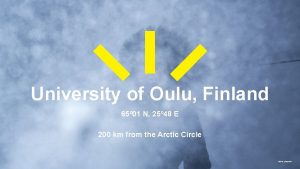 University of Oulu Finland 65 01 N 25