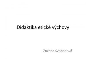 Didaktika etick vchovy Zuzana Svobodov K emu Pro