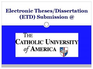 Electronic ThesesDissertation ETD Submission What is an ETD