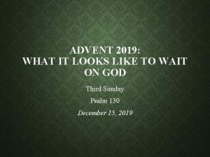 ADVENT 2019 WHAT IT LOOKS LIKE TO WAIT