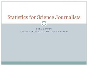 Statistics for Science Journalists STEVE DOIG CRONKITE SCHOOL