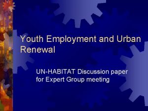 Youth Employment and Urban Renewal UNHABITAT Discussion paper