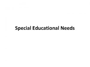 Special Educational Needs Special Educational Needs The term