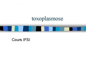 toxoplasmose Cours IFSI Introduction n Parasitose bgnine sauf