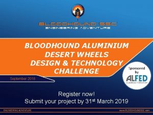 BLOODHOUND ALUMINIUM DESERT WHEELS DESIGN TECHNOLOGY Sponsored by