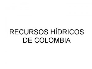 RECURSOS HDRICOS DE COLOMBIA El recurso hdrico bastante