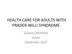 HEALTH CARE FOR ADULTS WITH PRADERWILLI SYNDROME Susanne