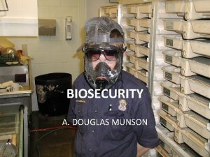 BIOSECURITY A BIOSECURITY DOUGLAS MUNSON A DOUGLAS MUNSON