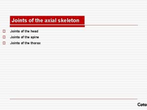 Joints of the axial skeleton o Joints of