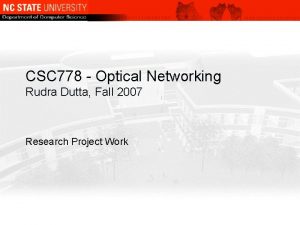 CSC 778 Optical Networking Rudra Dutta Fall 2007