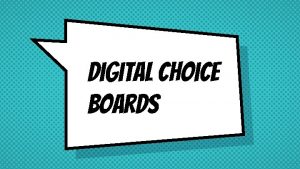 Digital Choice Boards Instructions for use Teacher Instructions