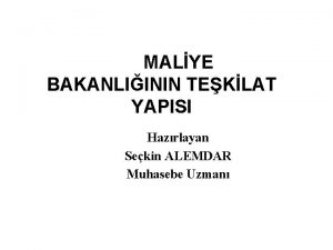 MALYE BAKANLIININ TEKLAT YAPISI Hazrlayan Sekin ALEMDAR Muhasebe