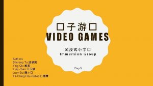 VIDEO GAMES Immersion Group Authors Shurong Tu Ying
