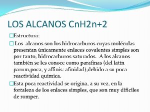LOS ALCANOS Cn H 2 n2 Estructura Los
