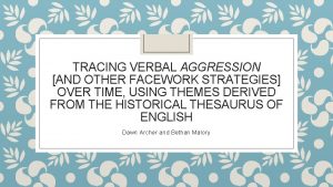 TRACING VERBAL AGGRESSION AND OTHER FACEWORK STRATEGIES OVER