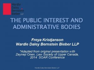 THE PUBLIC INTEREST AND ADMINISTRATIVE BODIES Freya Kristjanson