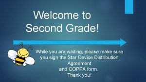 Welcome to Second Grade While you are waiting