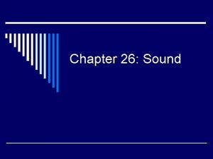 Chapter 26 Sound The Origin of Sound o