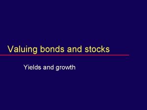 Valuing bonds and stocks Yields and growth Exam