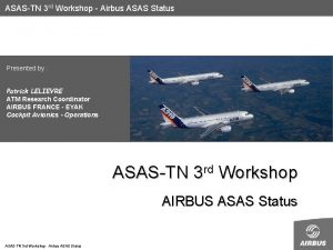 ASASTN 3 rd Workshop Airbus ASAS Status Presented