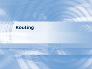 Routing Why dynamic route 1 Static route is