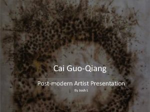 Cai GuoQiang Postmodern Artist Presentation By Josh L