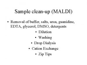 Sample cleanup MALDI Removal of buffer salts urea