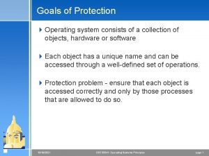 Goals of Protection 4 Operating system consists of