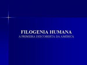 FILOGENIA HUMANA A PRIMEIRA DESCOBERTA DA AMRICA O