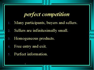 perfect competition 1 Many participants buyers and sellers