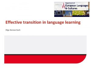 Effective transition in language learning Olga GomezCash Transition